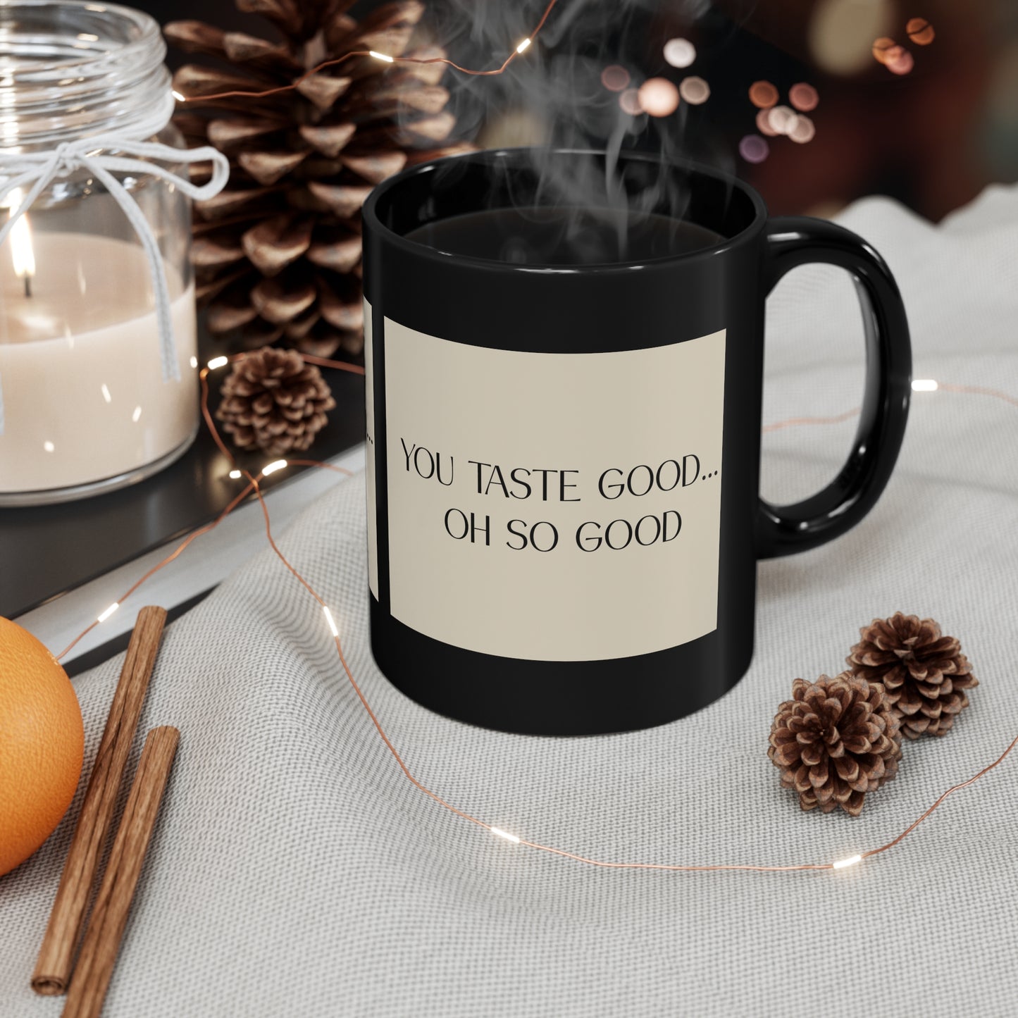 "You Taste Good... Oh So Good" - 11oz Black Mug