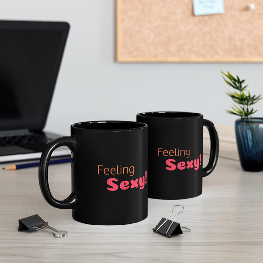 "Feeling Sexy" 11oz Black Mug