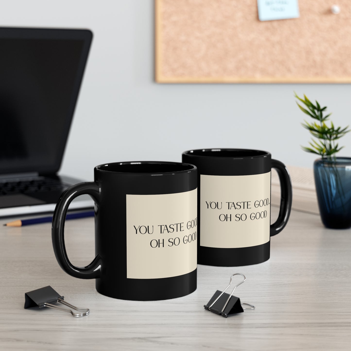 "You Taste Good... Oh So Good" - 11oz Black Mug