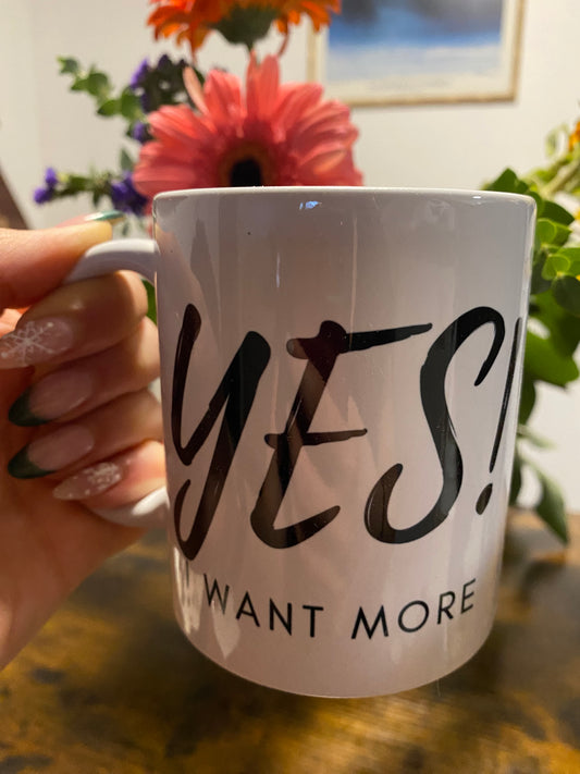 "Yes! I Want More" - Inspirational Mug 11oz